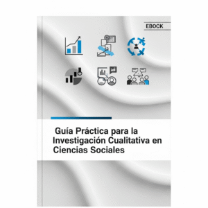 Guía Práctica: Investigación Cualitativa en Ciencias Sociales